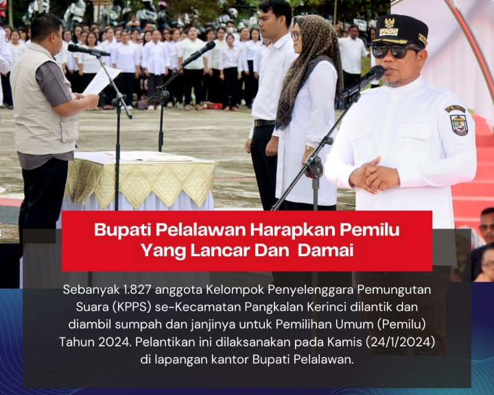 You are currently viewing Hadiri Pelantikan Anggota KPPS, Bupati Pelalawan Harapkan Pemilu Yang Lancar dan  Damai